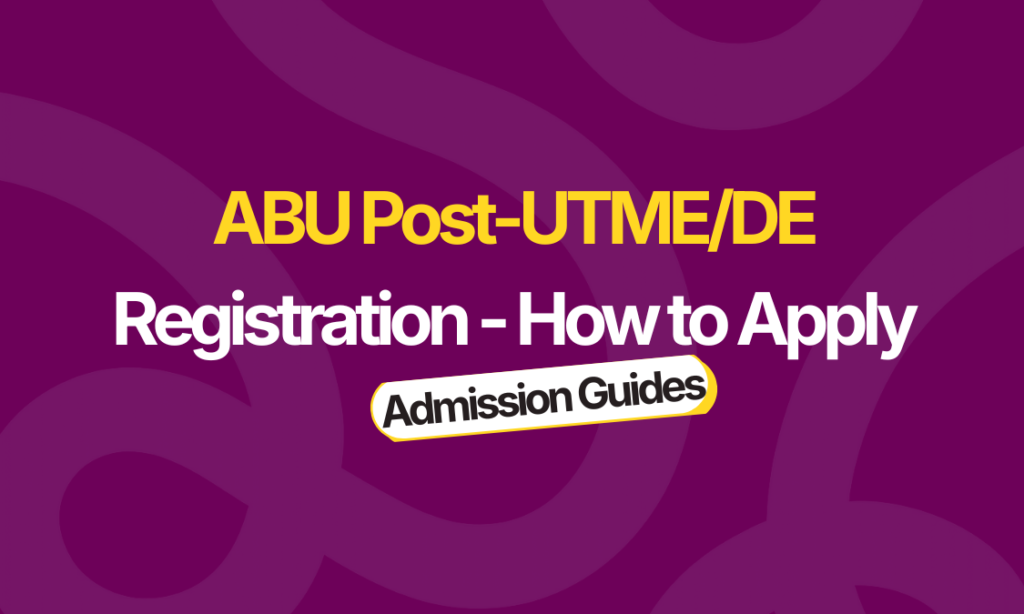 ABU Post-UTME/DE Registration 2026/2027: How to Apply ABU Post-UTME/DE Registration : How to Apply